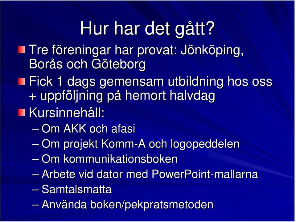 utbildning hos oss + uppföljning på hemort halvdag Kursinnehåll: Om AKK och
