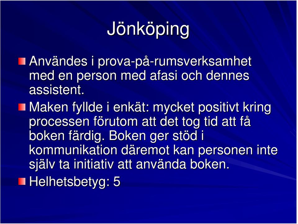 Maken fyllde i enkät: mycket positivt kring processen förutom att det tog