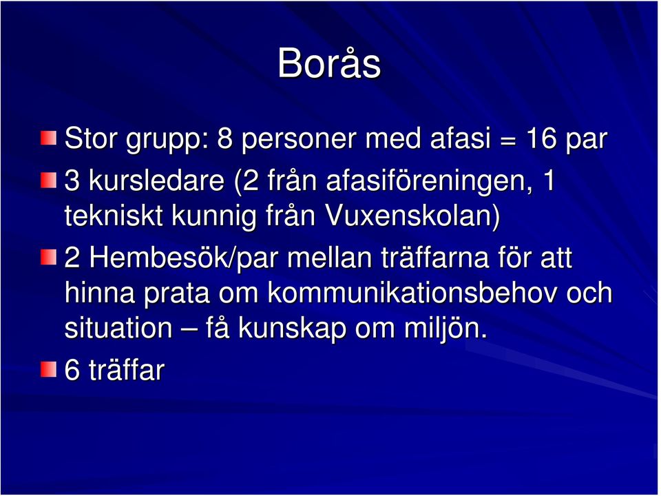 2 Hembesök/par mellan träffarna för att hinna prata om