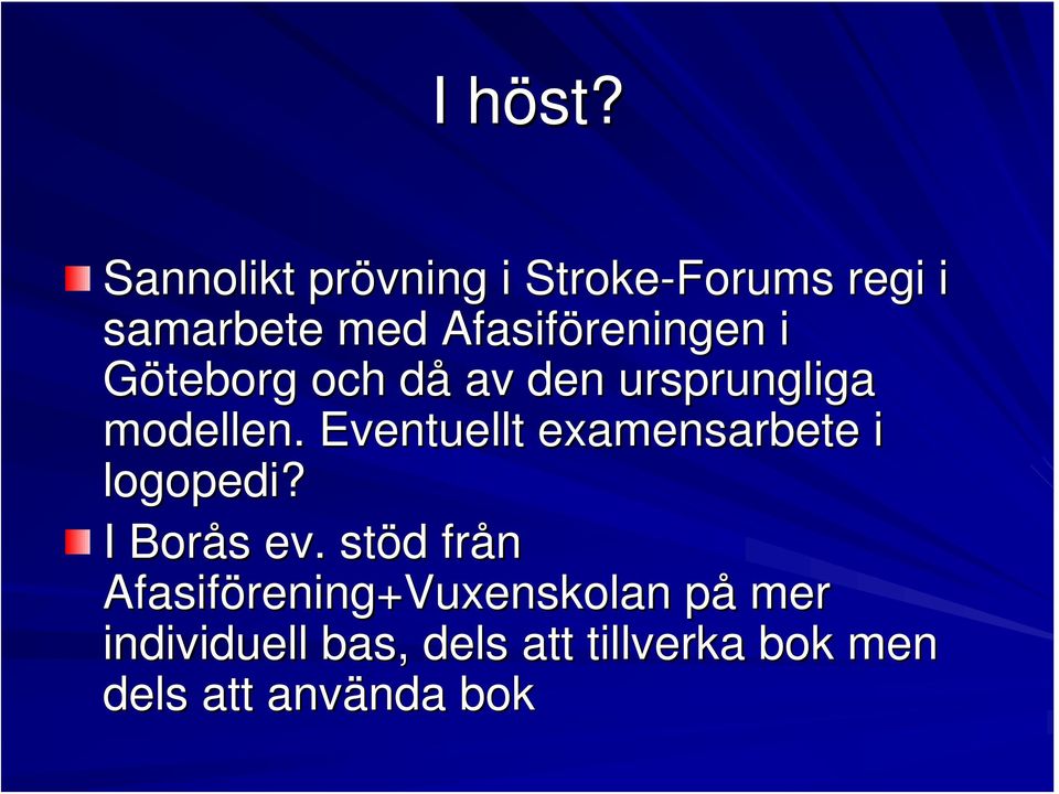 Afasiföreningen i Göteborg och då av den ursprungliga modellen.