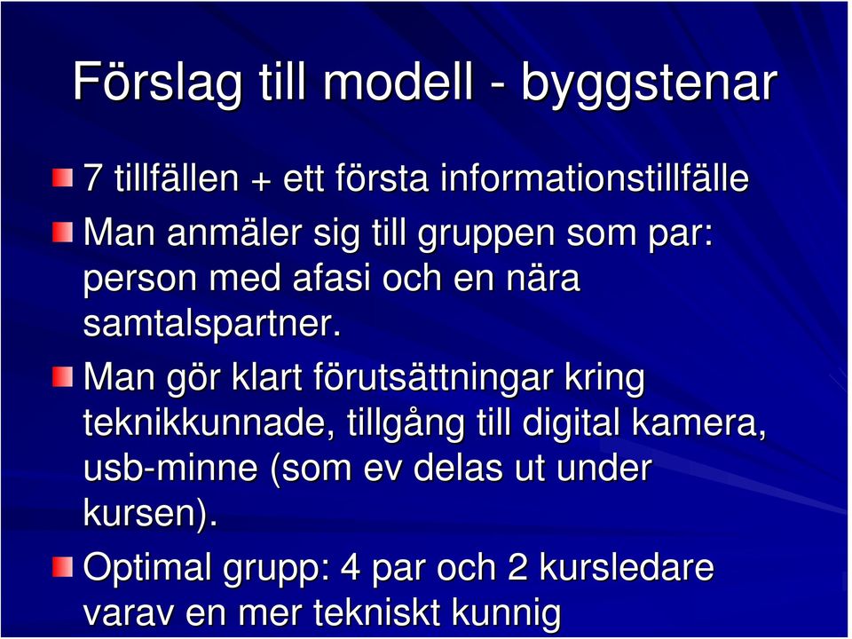 Man gör klart förutsättningar kring teknikkunnade,, tillgång till digital kamera,