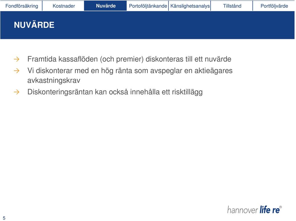 diskonteras till ett nuvärde Vi diskonterar med en hög ränta som avspeglar