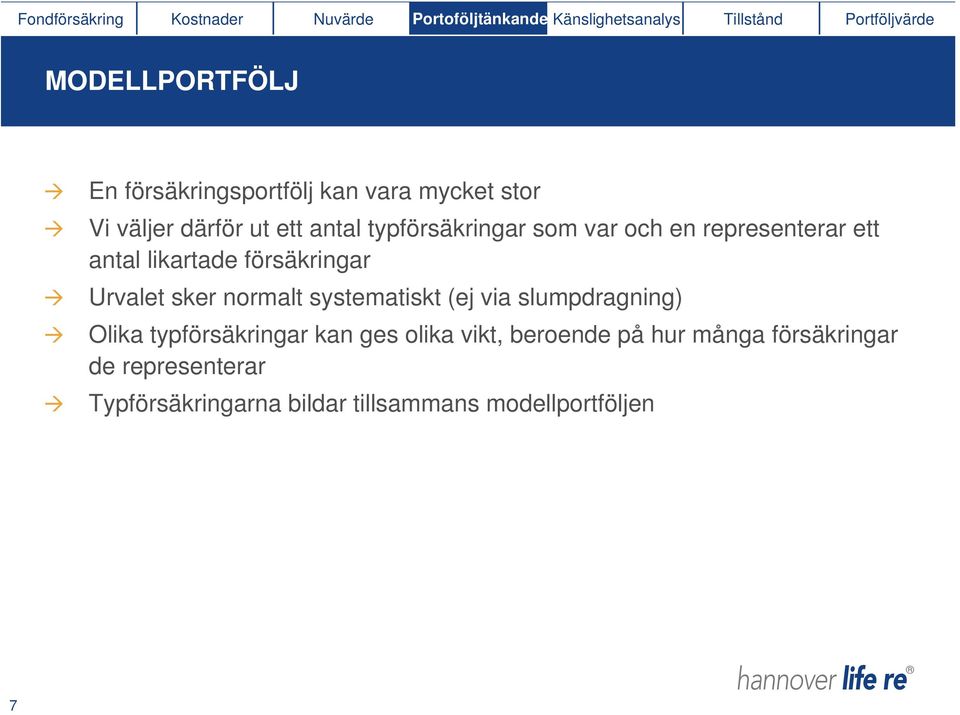 ett antal likartade försäkringar Urvalet sker normalt systematiskt (ej via slumpdragning) Olika typförsäkringar kan