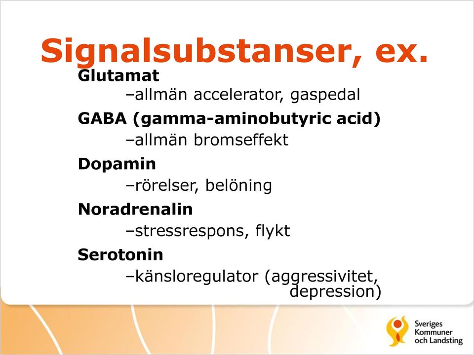 (gamma-aminobutyric acid) allmän bromseffekt Dopamin