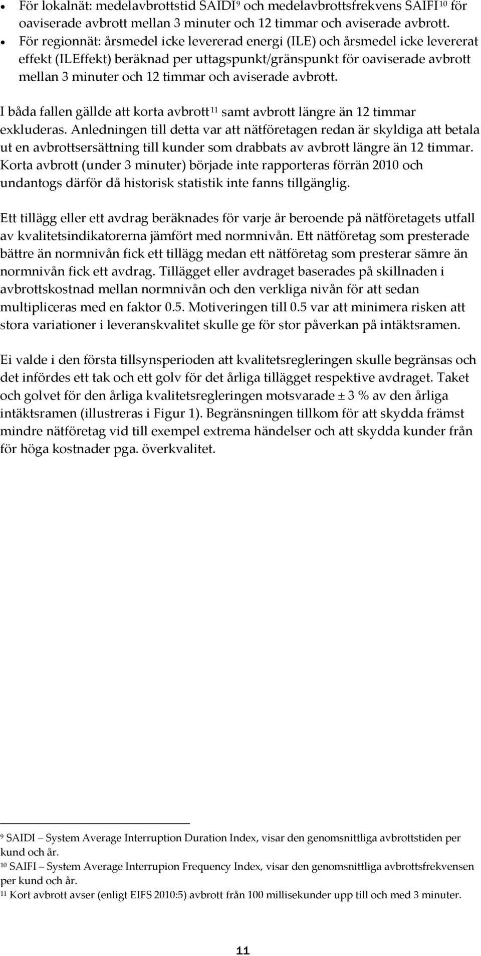 aviserade avbrott. I båda fallen gällde att korta avbrott 11 samt avbrott längre än 12 timmar exkluderas.