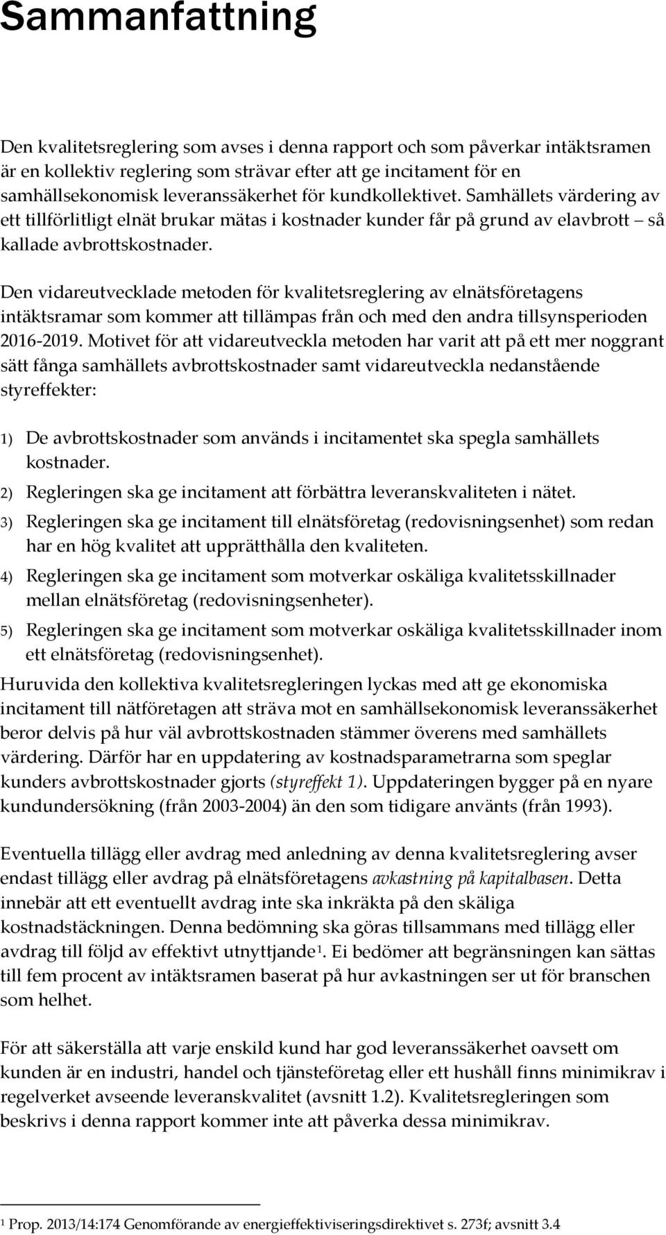 Den vidareutvecklade metoden för kvalitetsreglering av elnätsföretagens intäktsramar som kommer att tillämpas från och med den andra tillsynsperioden 2016-2019.