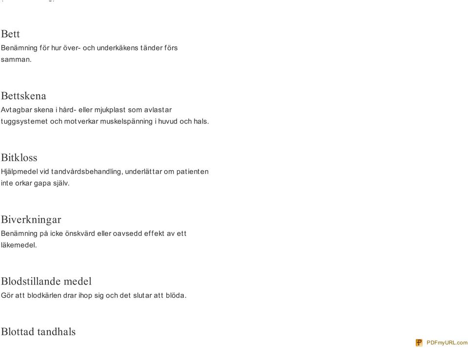 hals. Bitkloss Hjälpmedel vid t andvårdsbehandling, underlät t ar om pat ient en inte orkar gapa själv.