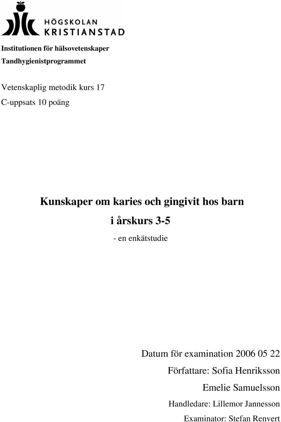 3-5 - en enkätstudie Datum för examination 2006 05 22 Författare: Sofia