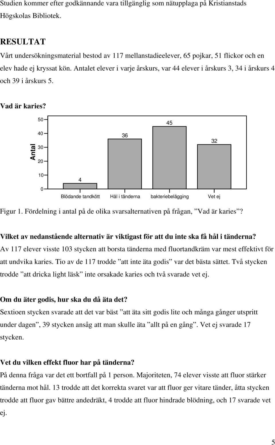 Antalet elever i varje årskurs, var 44 elever i årskurs 3, 34 i årskurs 4 och 39 i årskurs 5. Vad är karies?
