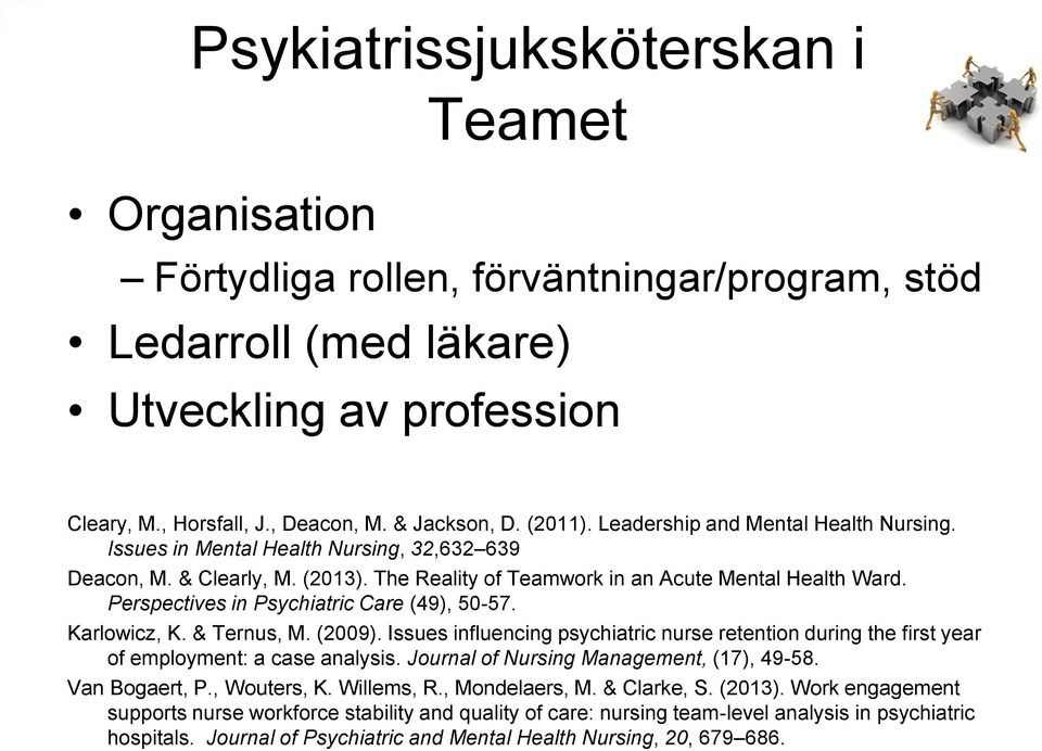 Perspectives in Psychiatric Care (49), 50-57. Karlowicz, K. & Ternus, M. (2009). Issues influencing psychiatric nurse retention during the first year of employment: a case analysis.