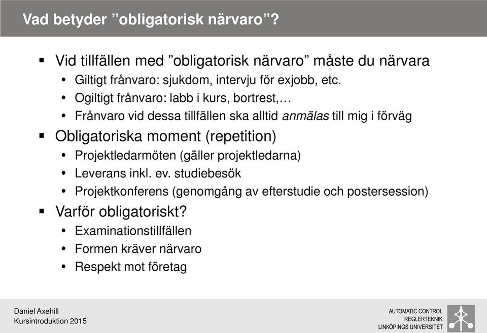 Ogiltigt frånvaro: labb i kurs, bortrest, Frånvaro vid dessa tillfällen ska alltid anmälas till mig i förväg Obligatoriska