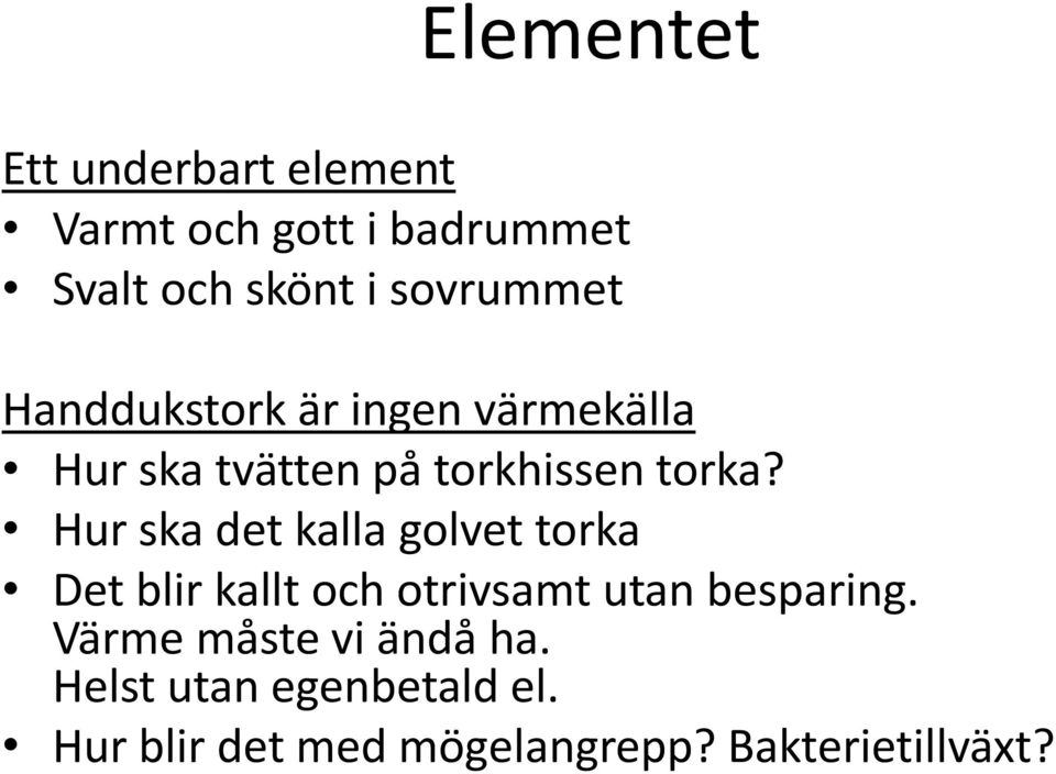 Hur ska det kalla golvet torka Det blir kallt och otrivsamt utan besparing.