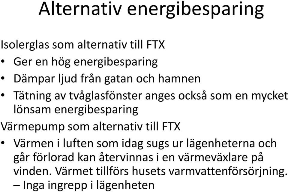Värmepump som alternativ till FTX Värmen i luften som idag sugs ur lägenheterna och går förlorad kan