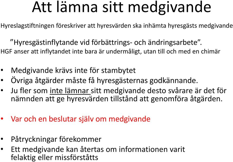 HGF anser att inflytandet inte bara är undermåligt, utan till och med en chimär Medgivande krävs inte för stambytet Övriga åtgärder måste få