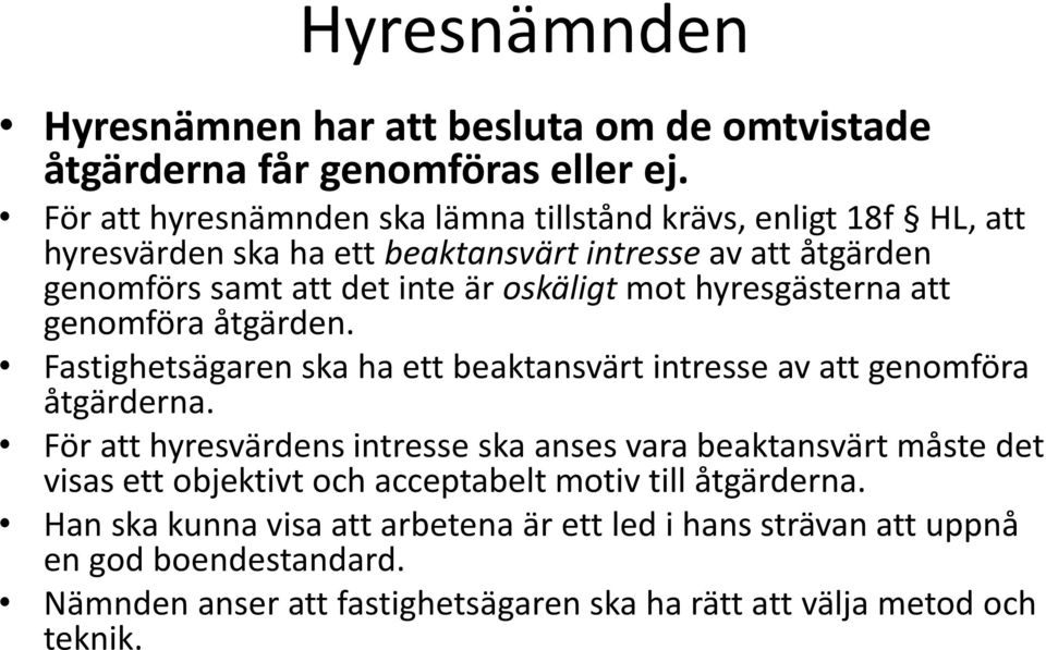 mot hyresgästerna att genomföra åtgärden. Fastighetsägaren ska ha ett beaktansvärt intresse av att genomföra åtgärderna.