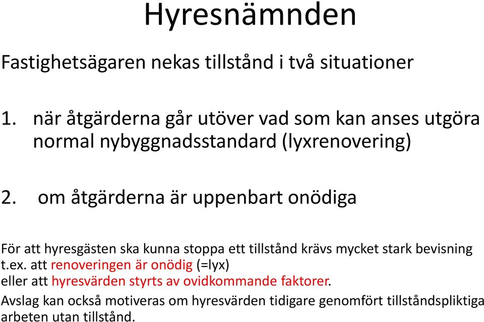 om åtgärderna är uppenbart onödiga För att hyresgästen ska kunna stoppa ett tillstånd krävs mycket stark bevisning t.