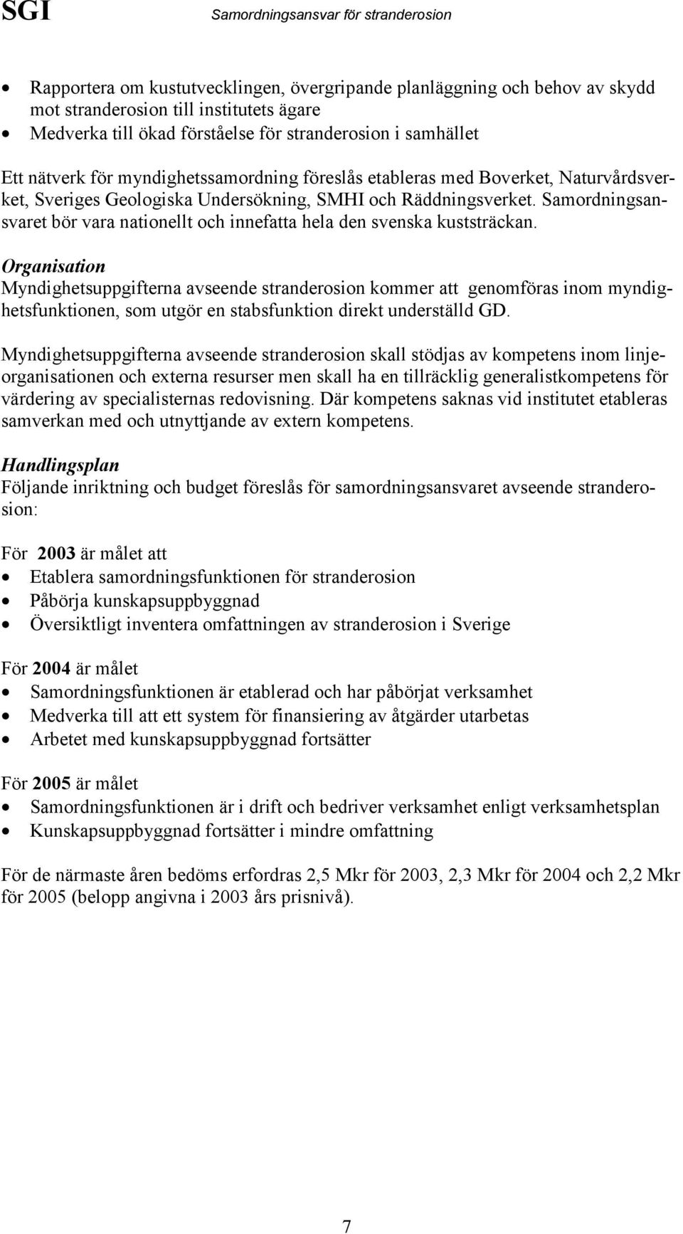 Samordningsansvaret bör vara nationellt och innefatta hela den svenska kuststräckan.