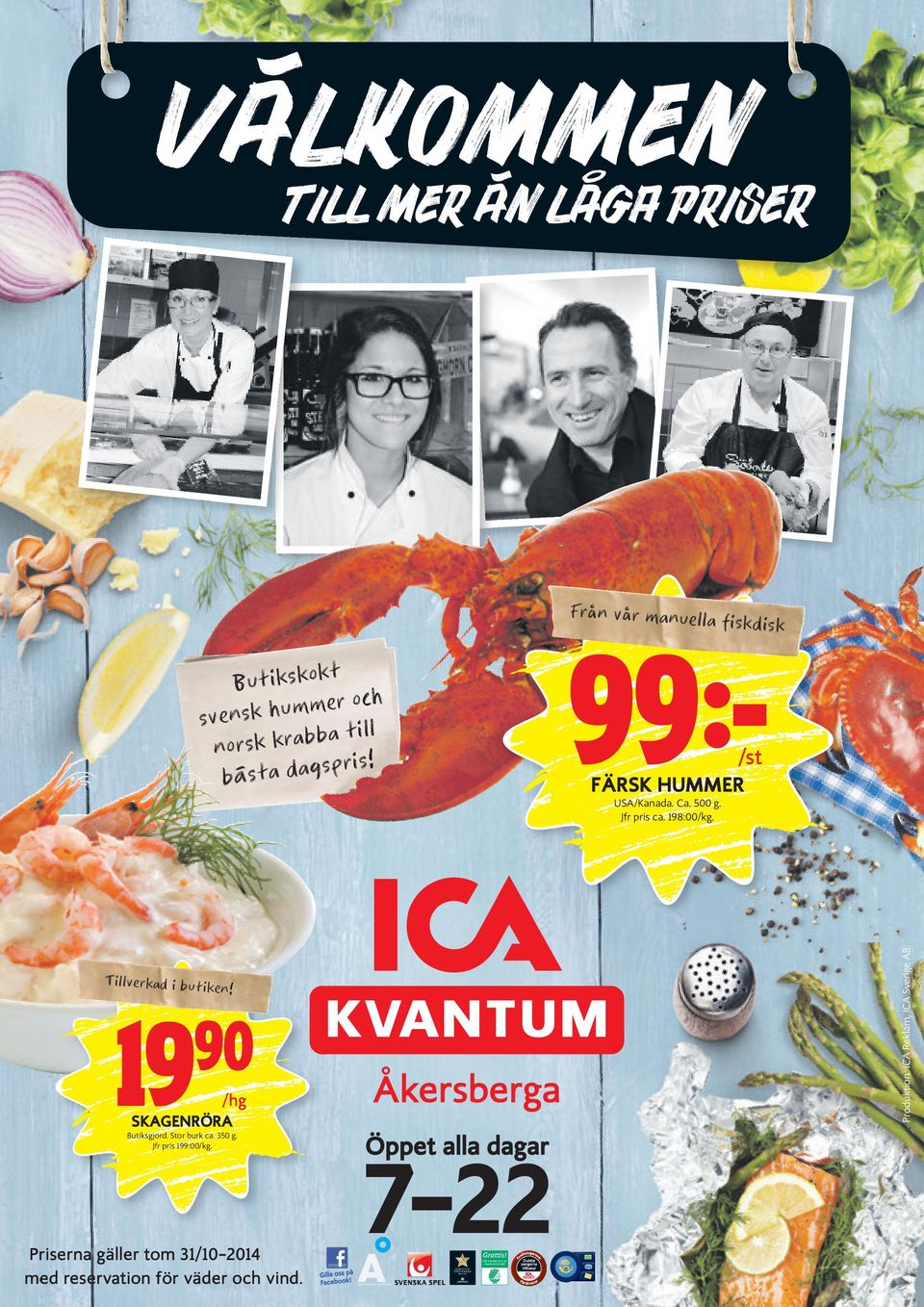 Jfr pris ca. 198:00/kg. T illverkad i buti ken! 19 90 /hg SKAGENRÖRA Butiksgjord. Stor burk ca. 350 g.