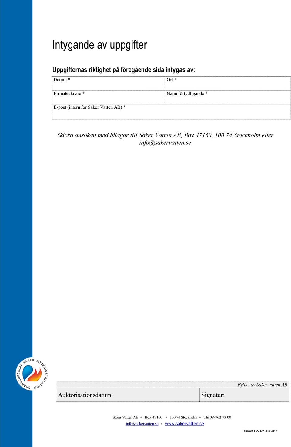 AB) * Skicka ansökan med bilagor till Säker Vatten AB, Box 47160, 100 74