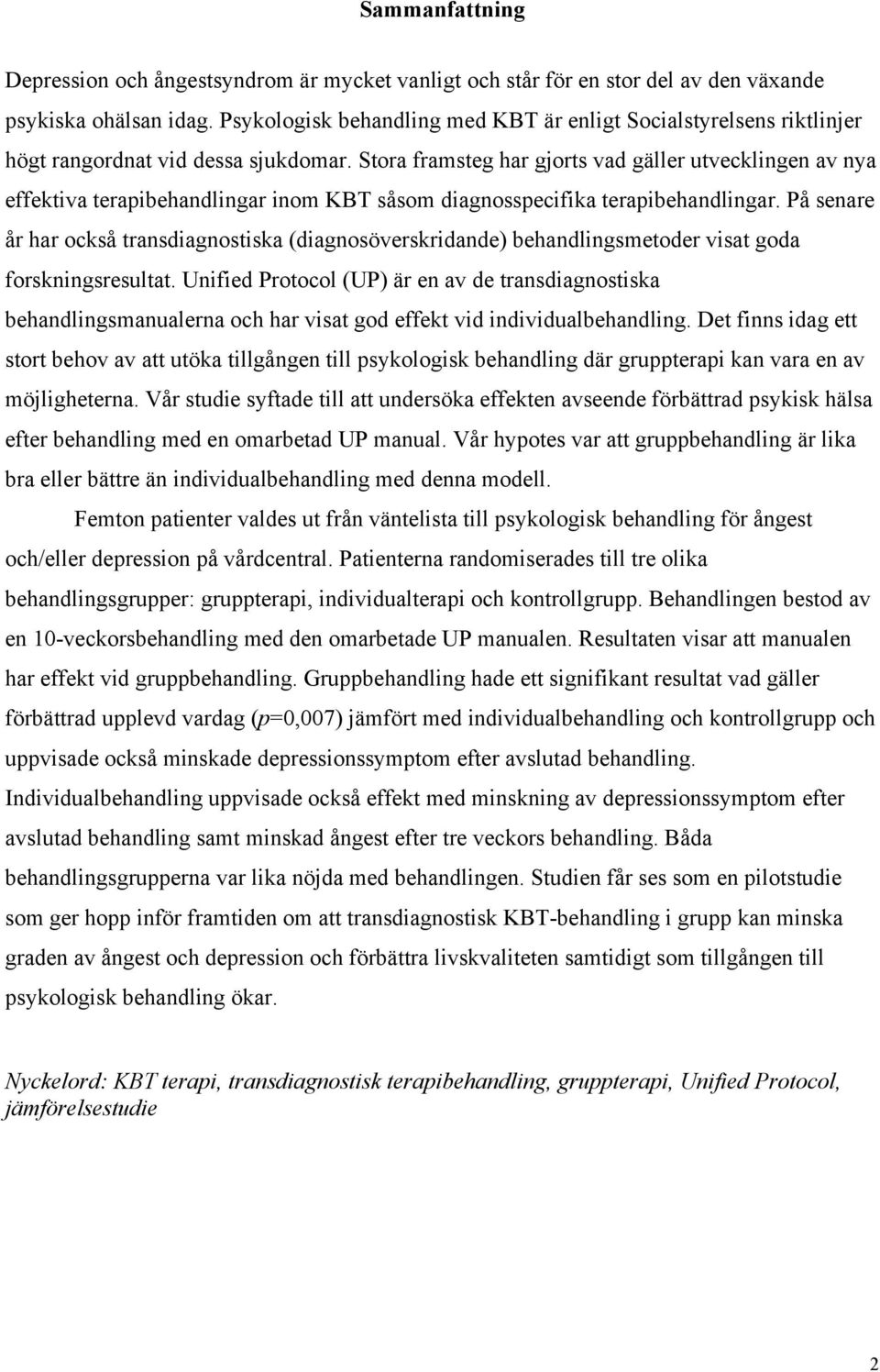 Stora framsteg har gjorts vad gäller utvecklingen av nya effektiva terapibehandlingar inom KBT såsom diagnosspecifika terapibehandlingar.