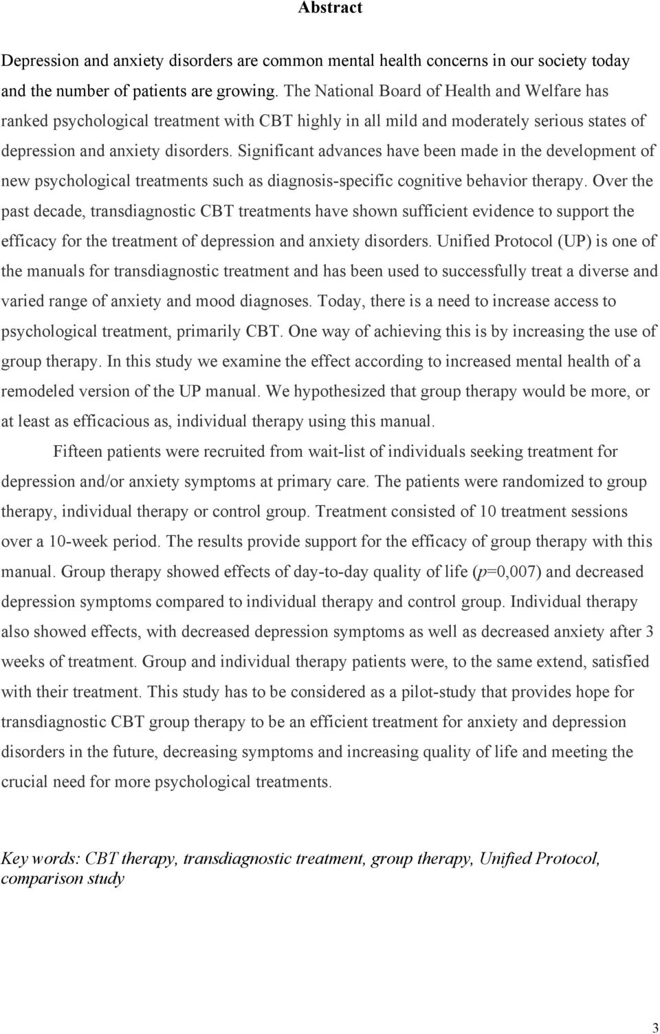 Significant advances have been made in the development of new psychological treatments such as diagnosis-specific cognitive behavior therapy.