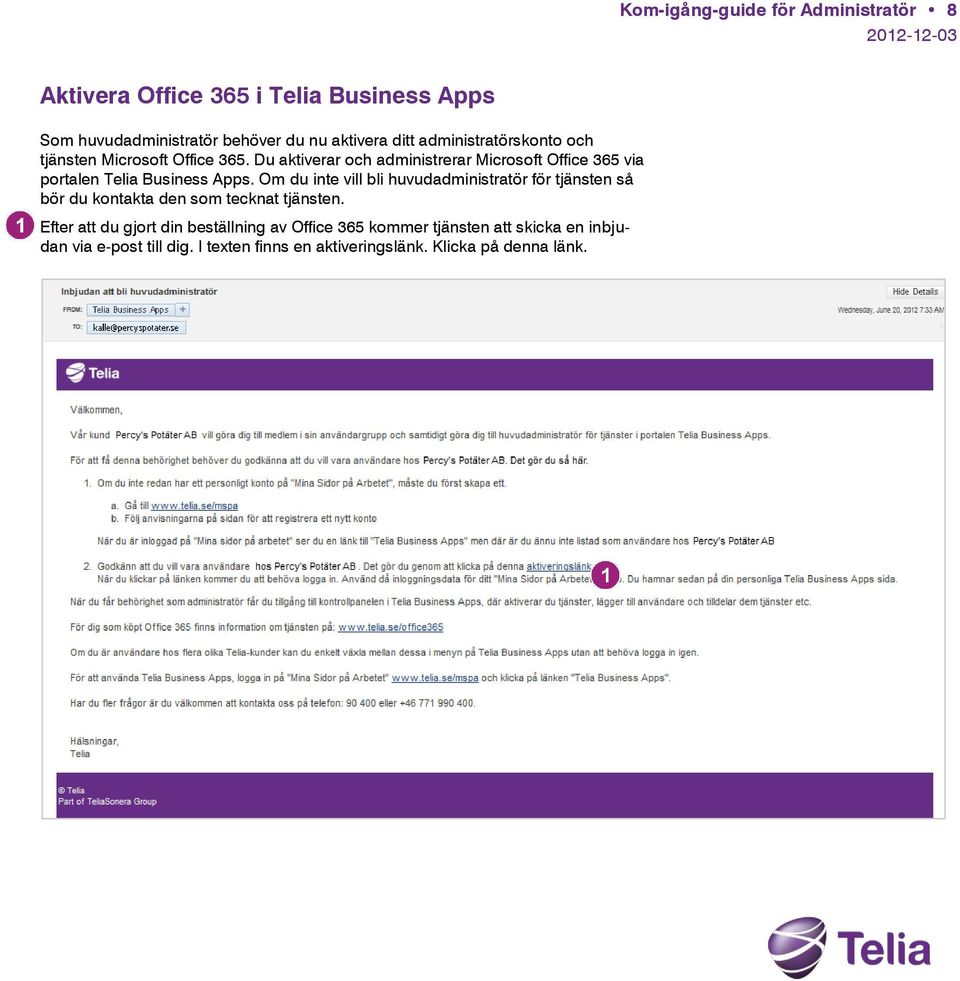 Du aktiverar och administrerar Microsoft Office 365 via portalen Telia Business Apps.
