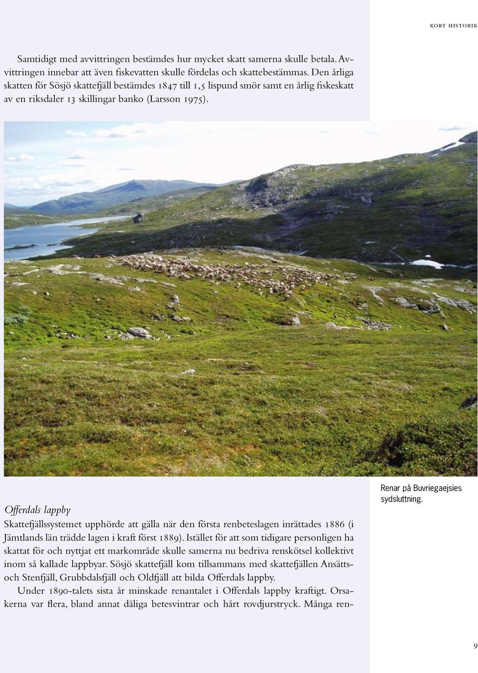 Offerdals lappby Skattefjällssystemet upphörde att gälla när den första renbeteslagen inrättades 1886 (i Jämtlands län trädde lagen i kraft först 1889).