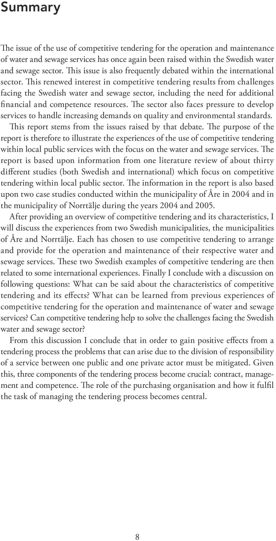 This renewed interest in competitive tendering results from challenges facing the Swedish water and sewage sector, including the need for additional financial and competence resources.