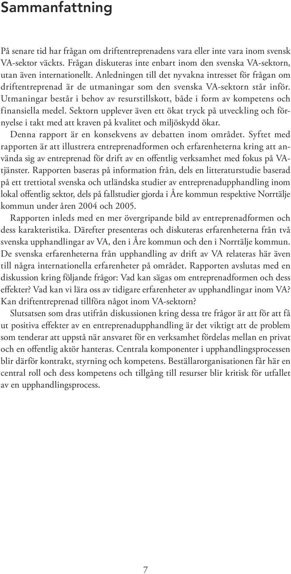Utmaningar består i behov av resurstillskott, både i form av kompetens och finansiella medel.