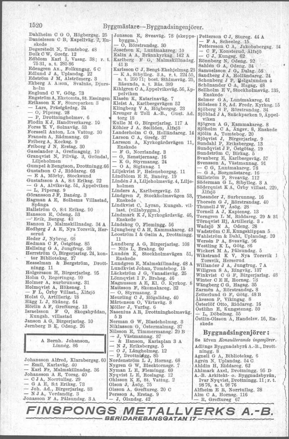 Essingen Eriksson K F, Stureparken 3 - Lars, Prästgårdsg. 24 - O, Pipersg. 28 - P, Drottningholmsv. 6 F10din K J, Handtverkareg. 10 Forss,{.V, Solnaväg. 53 Forssell Anton, L:a Vattug.