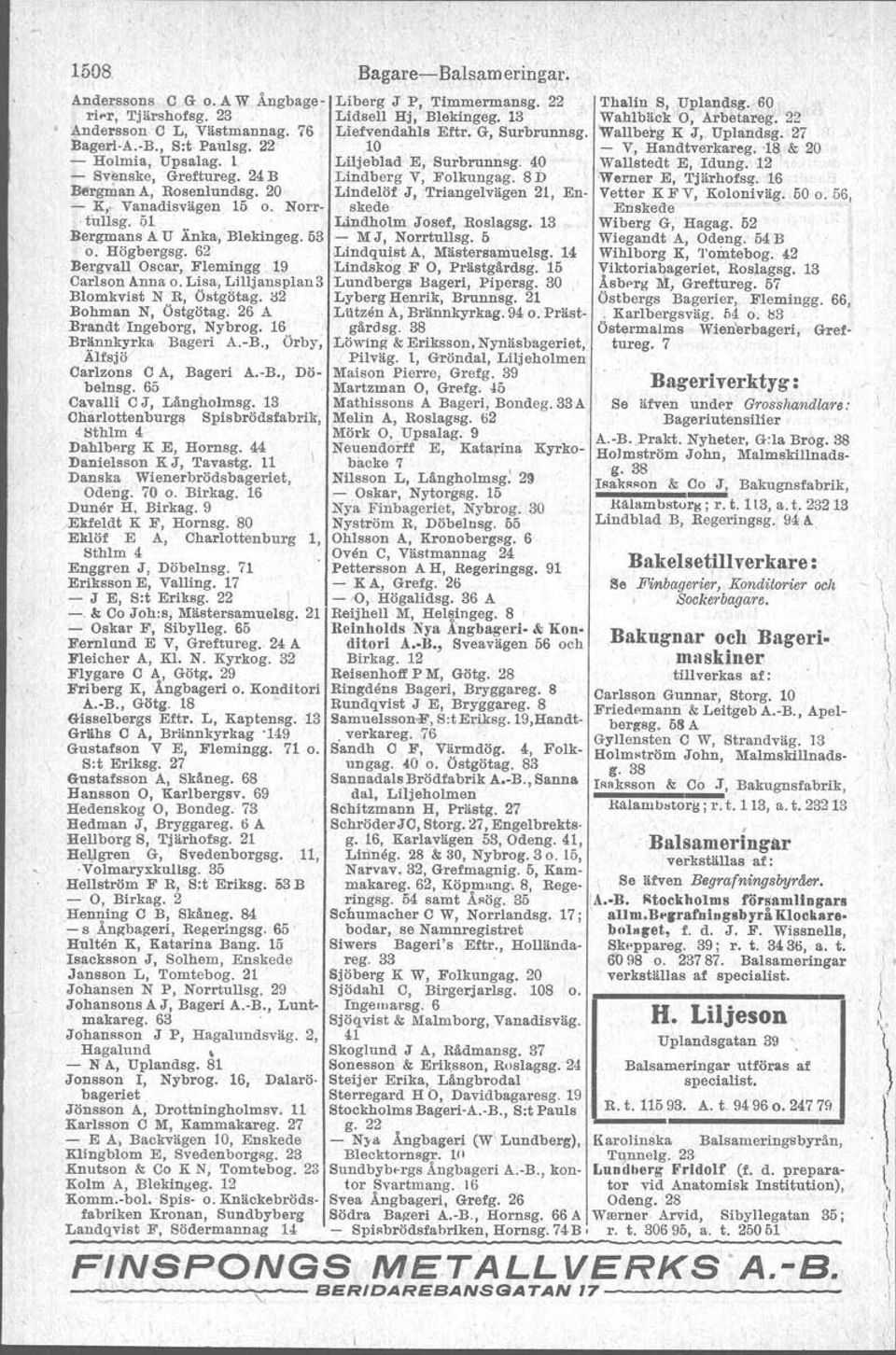 32 Bohman N, Östgötag: 26 A Brandt 'ngeborg, Nybrog. 16 Brännkyrka Bageri A.-B., Örby, Älfsjö CarlzonsC A, Bageri A.-B., Döbelnsg. 65 Cavalli C J, Långholmsg.13 Oharfottenburga Spisbrödsfabrik,!