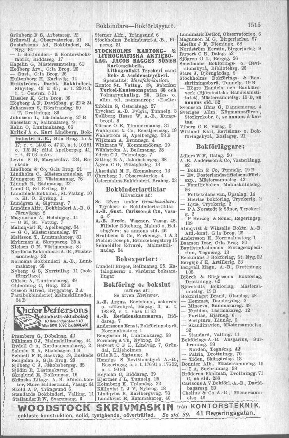 38 Högberg A F, Davidbag. g. 22 & 24 Johansson S, Rörstrandsg. 50. - T, Drottningg. 33 Johnsson L, Lästmakareg. 27 B Kaeselau A, Saltmätareg, 9, ' Kalin O, Luntmakareg. 66 Kritz,J A o.