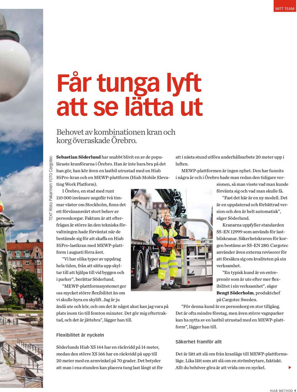 Han är inte bara bra på det han gör, han kör även en lastbil utrustad med en Hiab HiPro-kran och en MEWP-plattform (Hiab Mobile Elevating Work Platform).