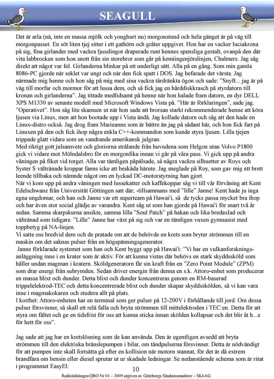 kemiingenjörslinjen, Chalmers. Jag såg direkt att något var fel. Girlanderna blinkar på ett underligt sätt. Alla på en gång.