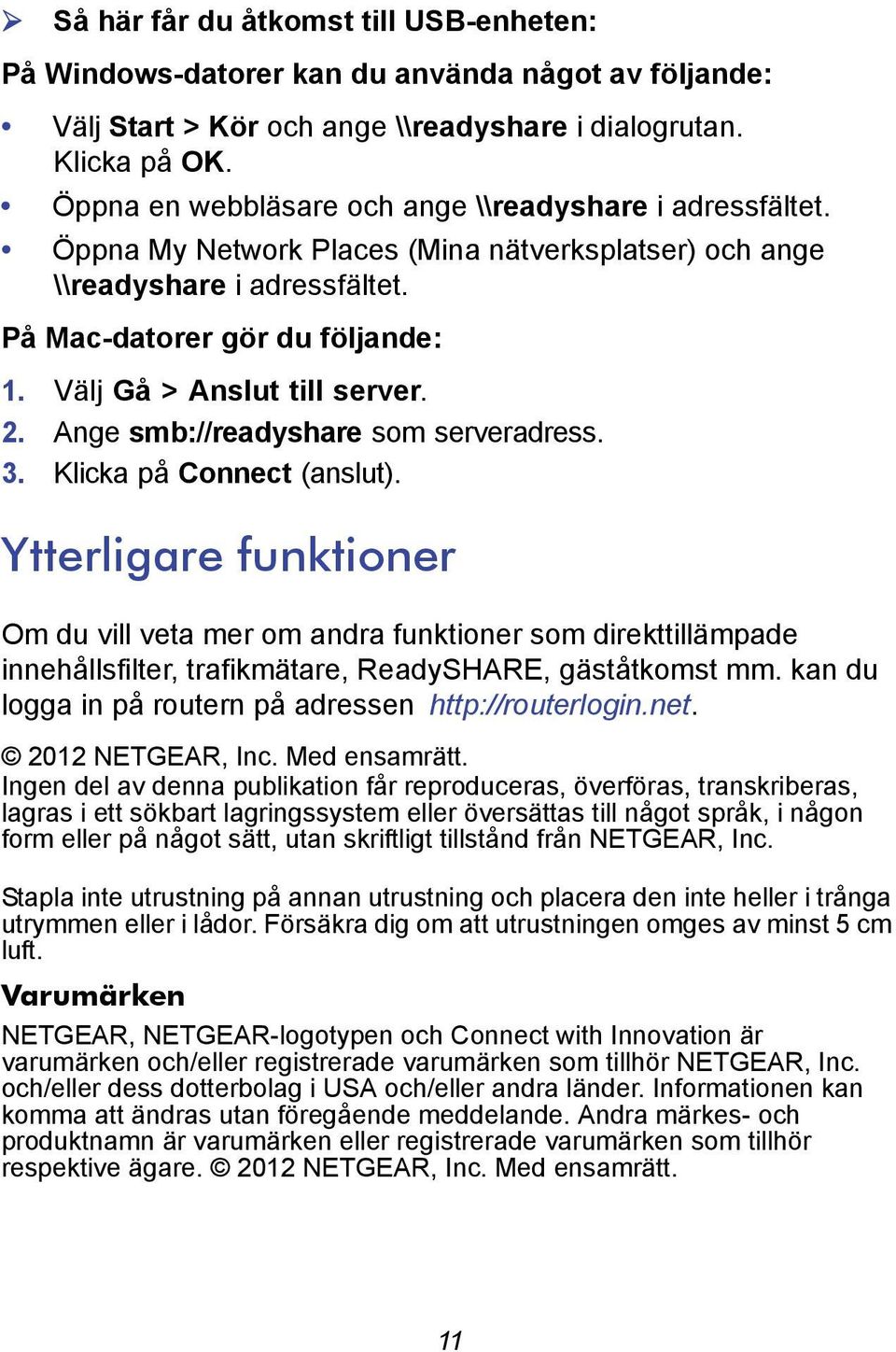 Välj Gå > Anslut till server. 2. Ange smb://readyshare som serveradress. 3. Klicka på Connect (anslut).