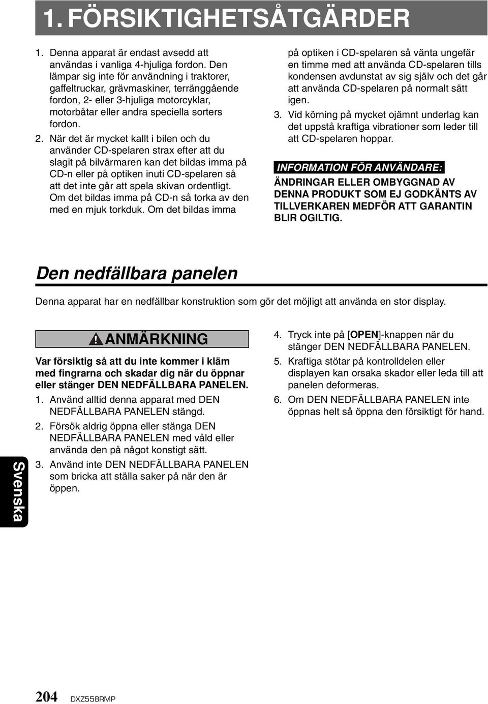 eller 3-hjuliga motorcyklar, motorbåtar eller andra speciella sorters fordon. 2.