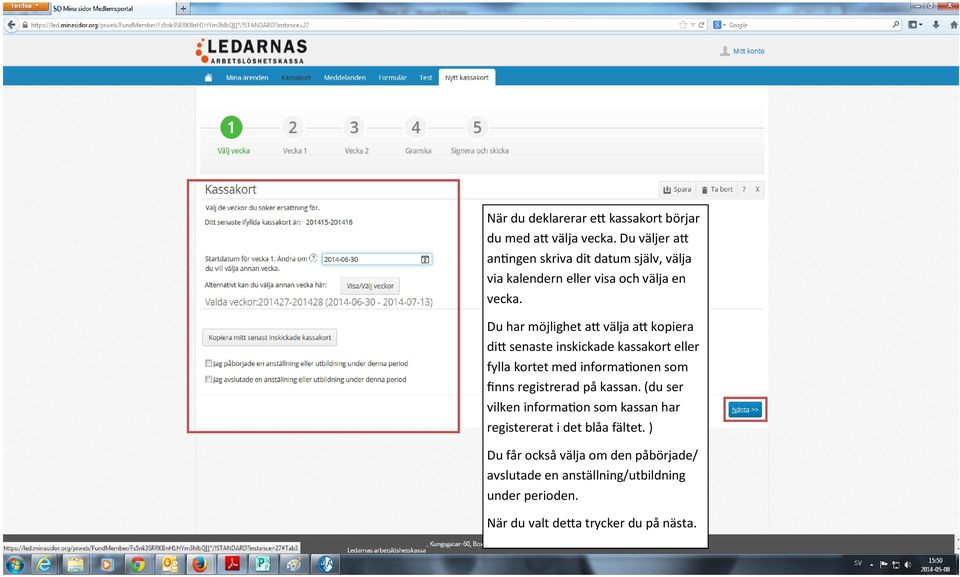 Du har möjlighet att välja att kopiera ditt senaste inskickade kassakort eller fylla kortet med informationen som finns