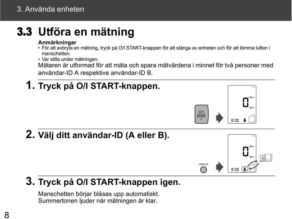 tömma luften i manschetten. Var stilla under mätningen.