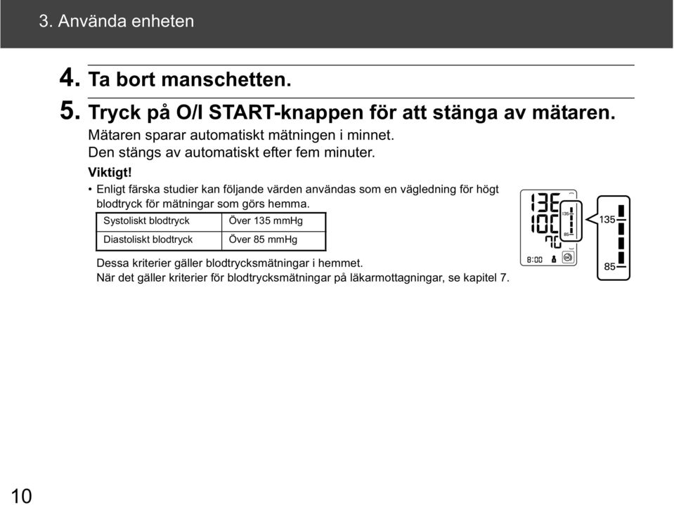 Enligt färska studier kan följande värden användas som en vägledning för högt blodtryck för mätningar som görs hemma.