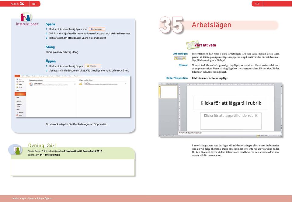 Välj lämpligt alternativ och tryck Enter. Normal Presentationen kan visas i olika arbetslägen.