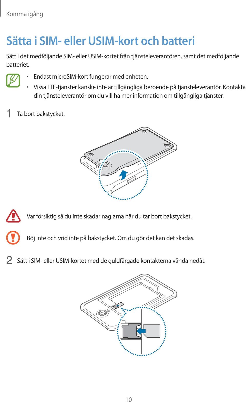 Kontakta din tjänsteleverantör om du vill ha mer information om tillgängliga tjänster. 1 Ta bort bakstycket.