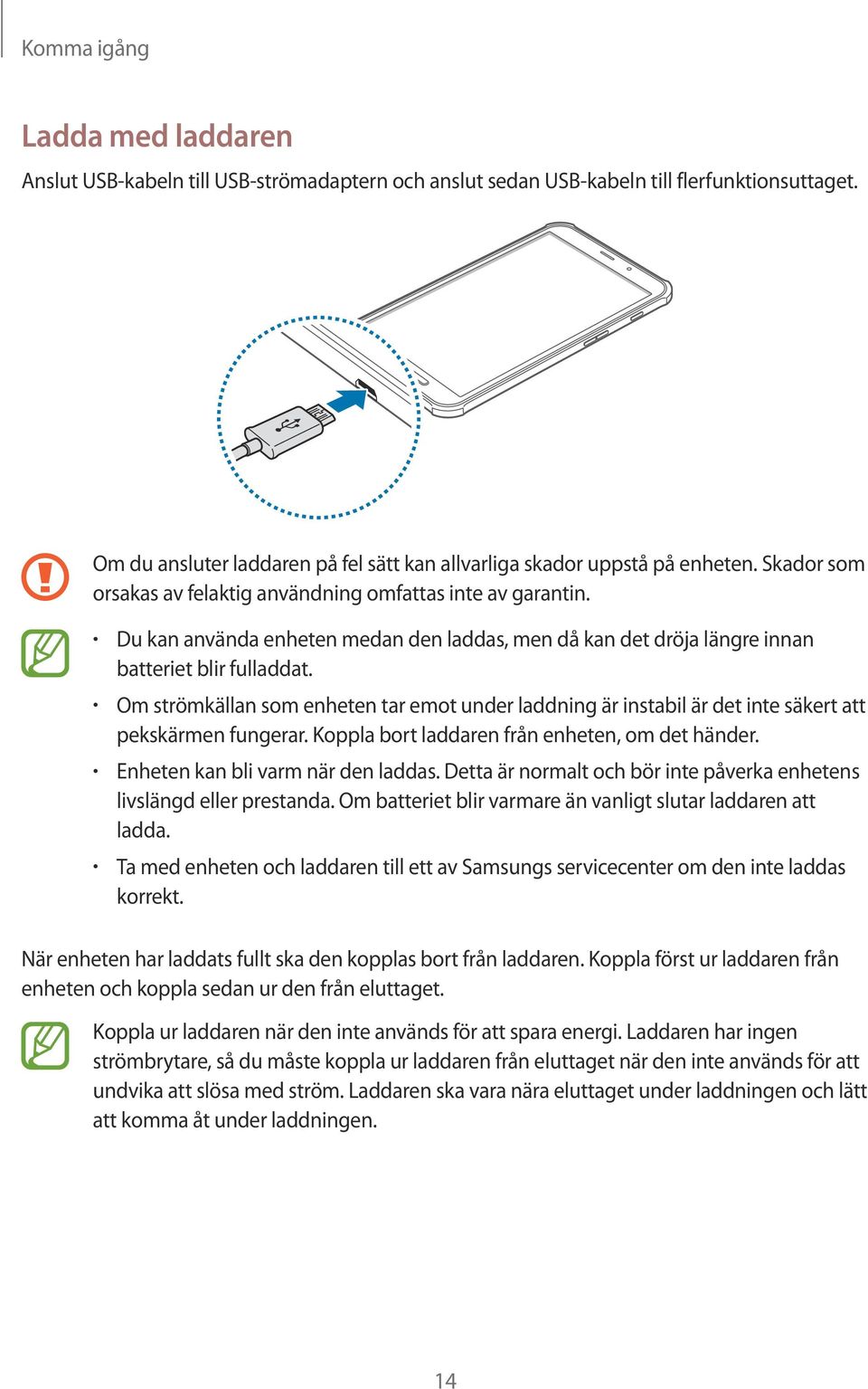 Du kan använda enheten medan den laddas, men då kan det dröja längre innan batteriet blir fulladdat.