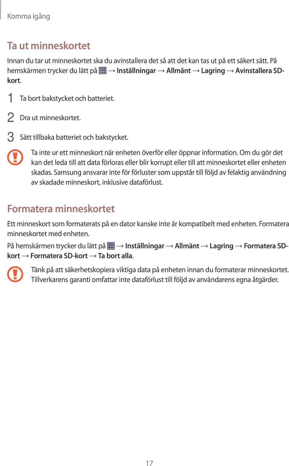 Ta inte ur ett minneskort när enheten överför eller öppnar information. Om du gör det kan det leda till att data förloras eller blir korrupt eller till att minneskortet eller enheten skadas.