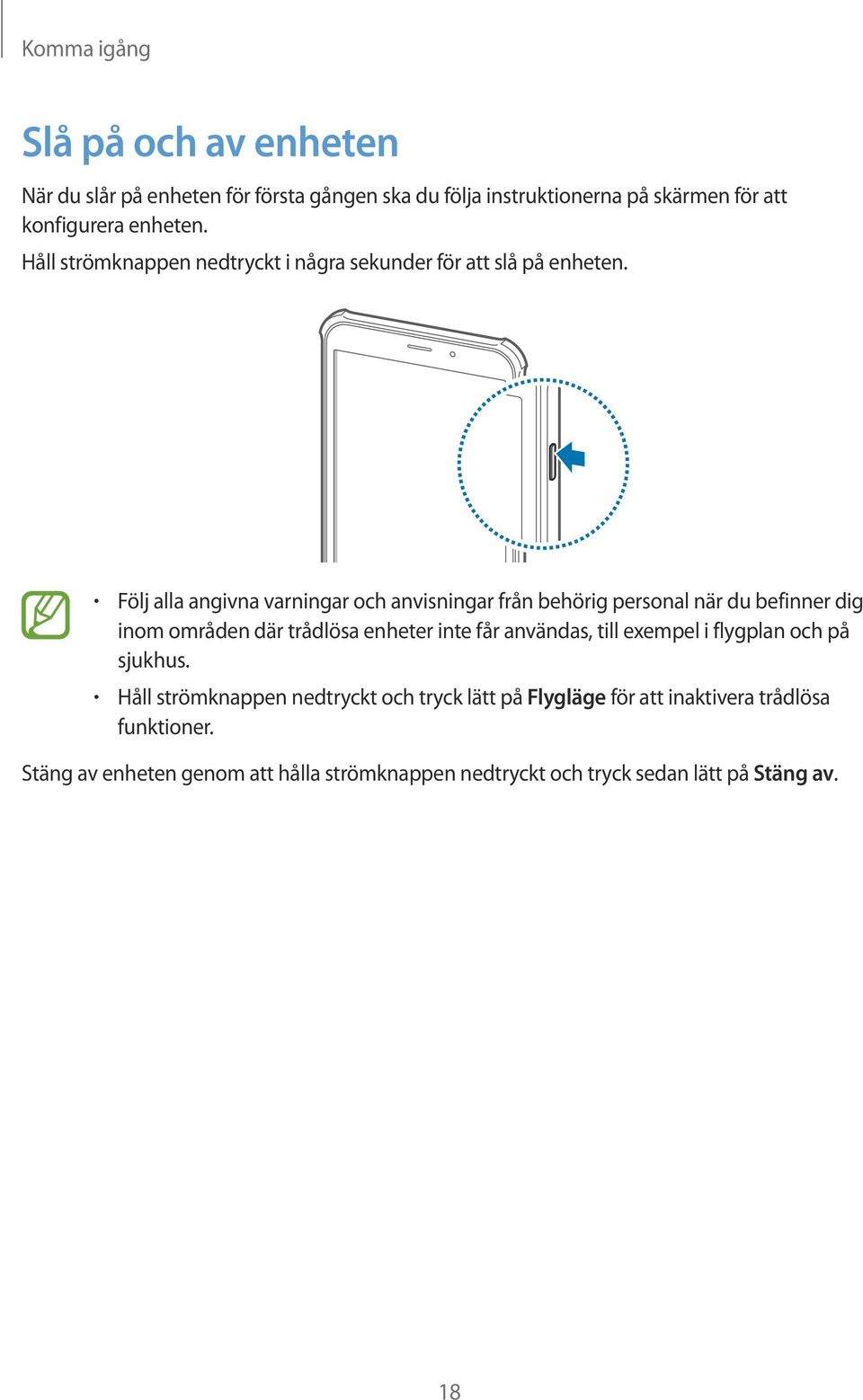 Följ alla angivna varningar och anvisningar från behörig personal när du befinner dig inom områden där trådlösa enheter inte får användas, till