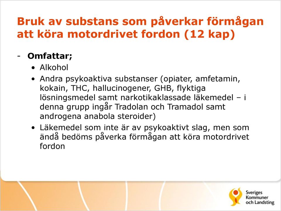 samt narkotikaklassade läkemedel i denna grupp ingår Tradolan och Tramadol samt androgena anabola