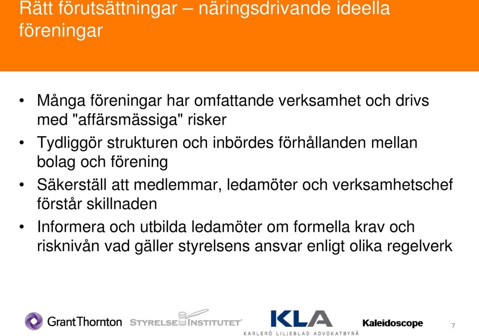 och förening Säkerställ att medlemmar, ledamöter och verksamhetschef förstår skillnaden Informera