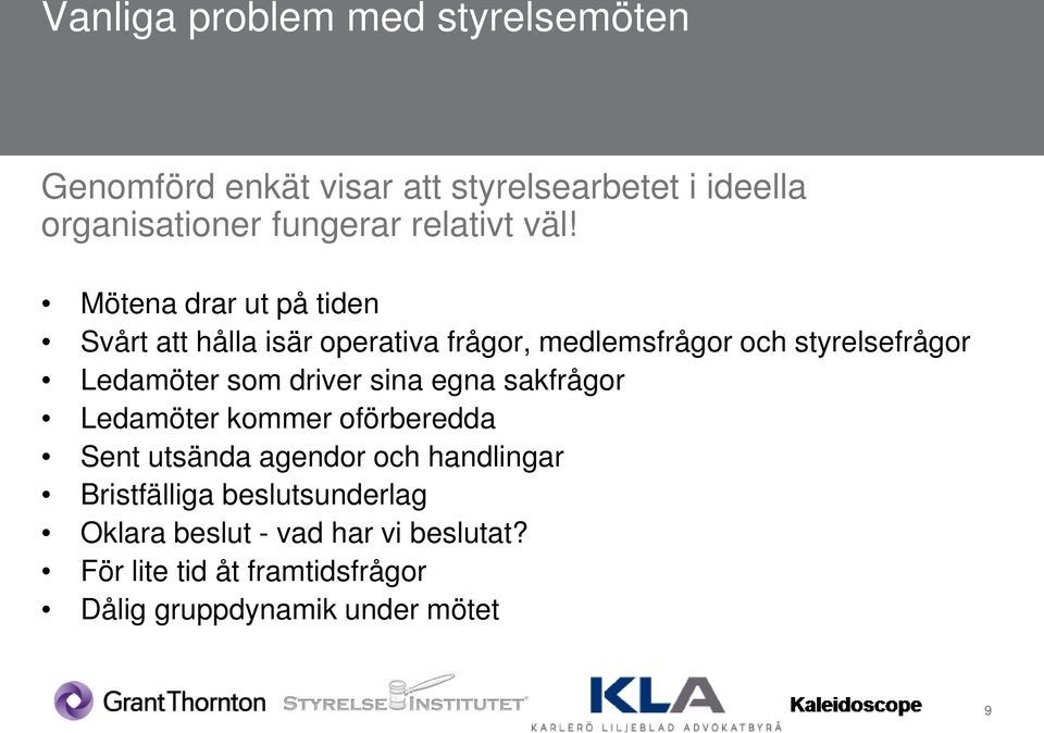 Mötena drar ut på tiden Svårt att hålla isär operativa frågor, medlemsfrågor och styrelsefrågor Ledamöter som