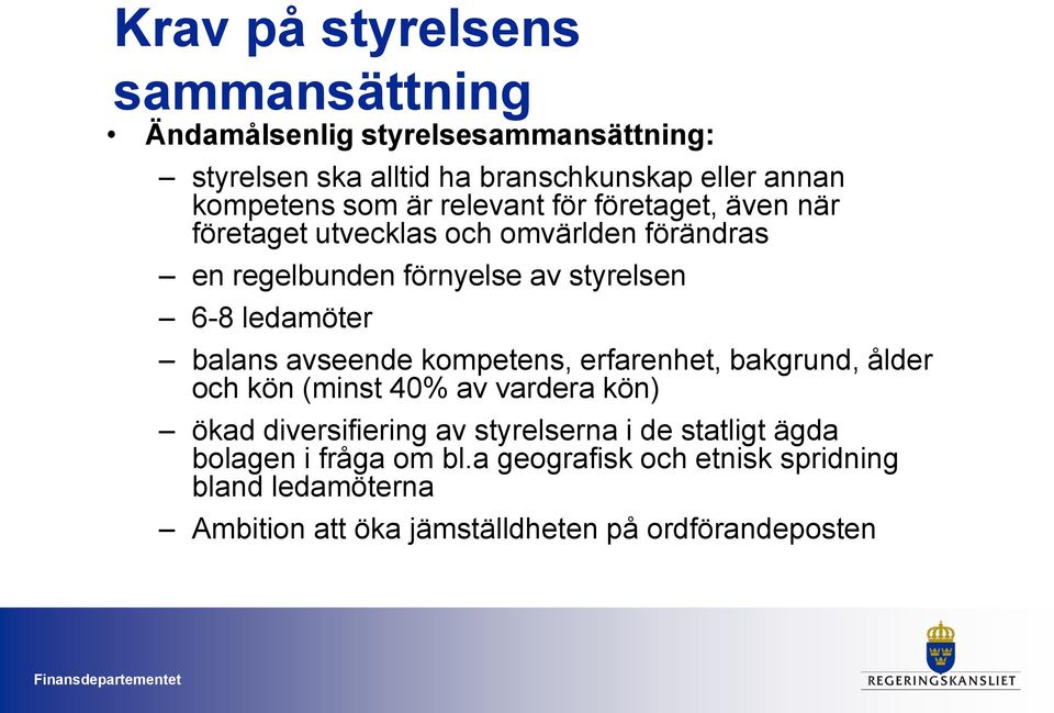 ledamöter balans avseende kompetens, erfarenhet, bakgrund, ålder och kön (minst 40% av vardera kön) ökad diversifiering av styrelserna