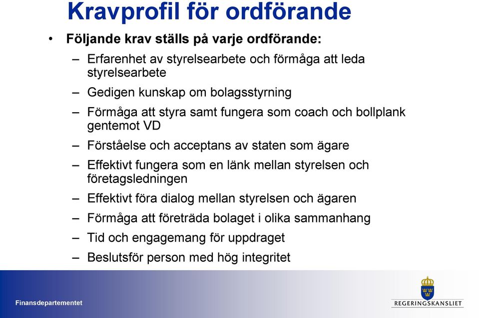 och acceptans av staten som ägare Effektivt fungera som en länk mellan styrelsen och företagsledningen Effektivt föra dialog