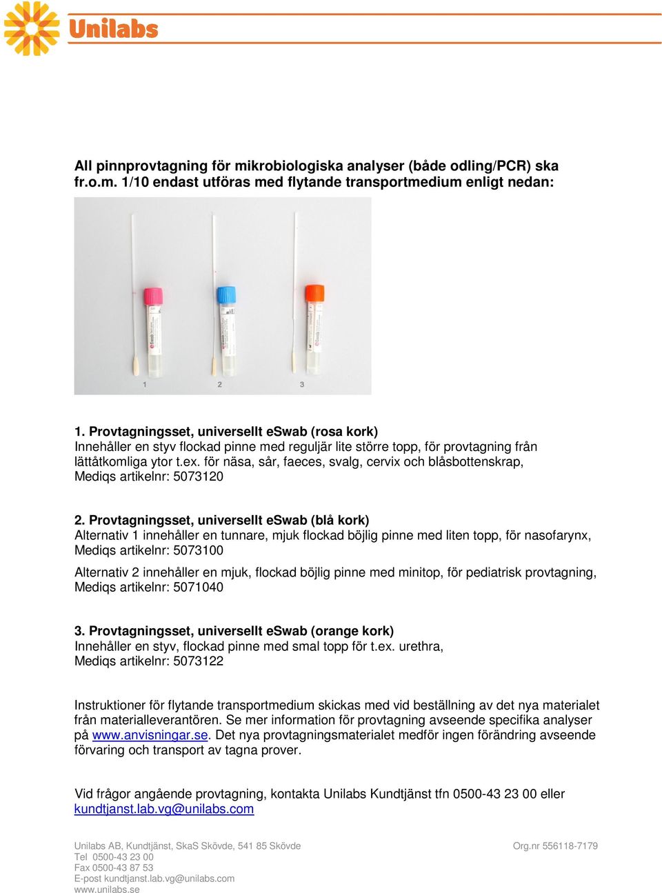 för näsa, sår, faeces, svalg, cervix och blåsbottenskrap, Mediqs artikelnr: 5073120 2.